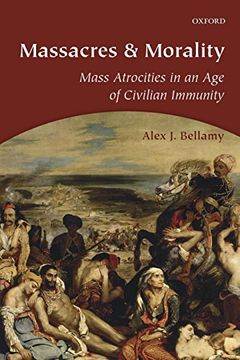 portada Massacres and Morality: Mass Atrocities in an age of Civilian Immunity (en Inglés)
