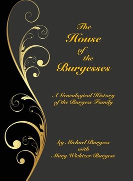 portada The House of the Burgesses: Being a Genealogical History of William Burgess of Richmond (later King George) County, Virginia, His Son, Edward Burg (in English)