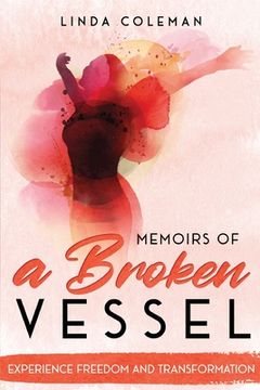 portada Memoirs of a Broken Vessel: Experience Freedom and Transformation (en Inglés)