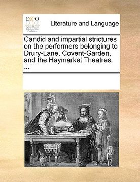 portada candid and impartial strictures on the performers belonging to drury-lane, covent-garden, and the haymarket theatres. ... (en Inglés)