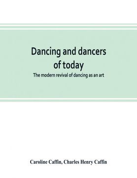 portada Dancing and Dancers of Today the Modern Revival of Dancing as an art (en Inglés)