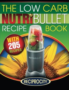 portada The Low Carb NutriBullet Recipe Book: 200 Health Boosting Low Carb Delicious and Nutritious Blast and Smoothie Recipes