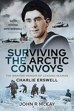 portada Surviving the Arctic Convoys: The Wartime Memoirs of Leading Seaman Charlie Erswell (en Inglés)