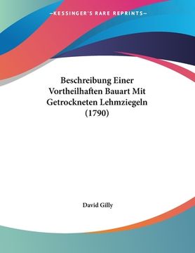 portada Beschreibung Einer Vortheilhaften Bauart Mit Getrockneten Lehmziegeln (1790) (en Alemán)