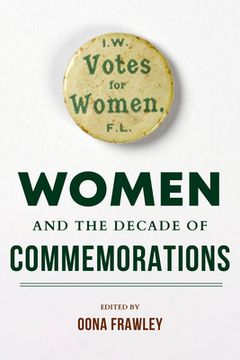 portada Women and the Decade of Commemorations (Irish Culture, Memory, Place)