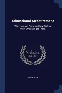 portada Educational Measurement: Where are we Going and how Will we Know When we get There?