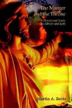 portada the manger and the throne: a devotional study in advent and lent (en Inglés)