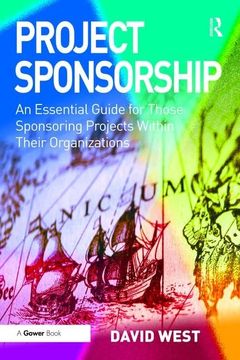 portada Project Sponsorship: An Essential Guide for Those Sponsoring Projects Within Their Organizations