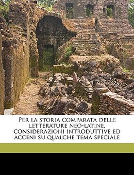 portada Per La Storia Comparata Delle Letterature Neo-Latine, Considerazioni Introduttive Ed Acceni Su Qualche Tema Speciale (in Italian)