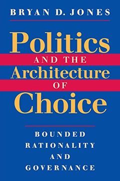 portada Politics and the Architecture of Choice: Bounded Rationality and Governance (en Inglés)