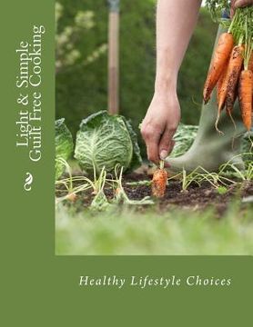 portada Light & Simple Guilt Free Cooking: Healthy Cooking for Everyday (in English)
