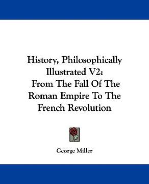 portada history, philosophically illustrated v2: from the fall of the roman empire to the french revolution (en Inglés)