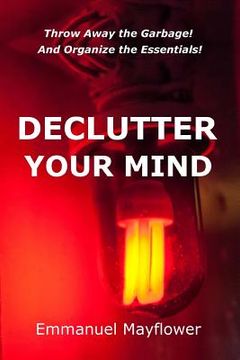 portada Declutter Your Mind: Throw Away the Garbage! And Organize the Essentials! (en Inglés)