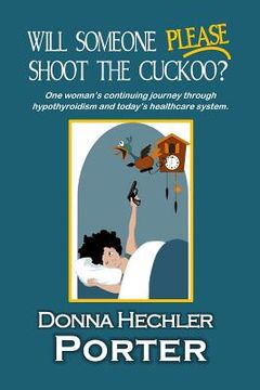 portada Will Someone Please Shoot the Cuckoo?: One woman's continuing journey through hypothyroidism and today's healthcare system. (en Inglés)