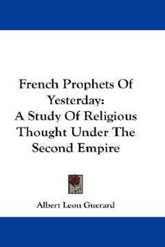 portada french prophets of yesterday: a study of religious thought under the second empire (en Inglés)