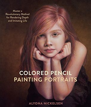 portada Colored Pencil Painting Portraits: Master a Revolutionary Method for Rendering Depth and Imitating Life (in English)