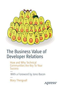 portada The Business Value of Developer Relations: How and why Technical Communities are key to Your Success (en Inglés)