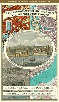 portada Collection of Four Historic Maps of Liverpool From 1785-1903 (Liverpool Historic Maps Collection) (en Inglés)