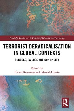 portada Terrorist Deradicalisation in Global Contexts: Success, Failure and Continuity (Routledge Studies in the Politics of Disorder and Instability) (in English)