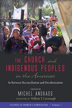 portada The Church and Indigenous Peoples in the Americas: In Between Reconciliation and Decolonization: 7 (Studies in World Catholicism) (en Inglés)