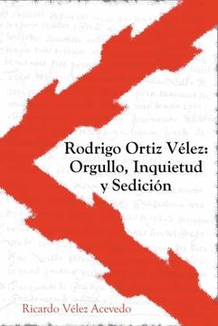 portada Rodrigo Ortiz Vélez: Orgullo, Inquietud y Sedición (in Spanish)