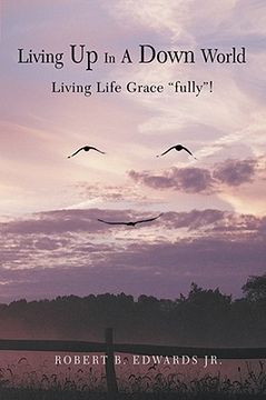 portada living up in a down world: living life grace "fully"! (en Inglés)