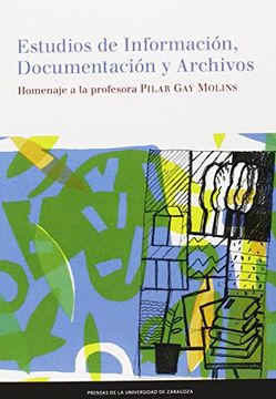 portada Estudios de Información, Documentación y Archivos. Homenaje a la profesora Pilar Gay Molins (Fuera de Colección)
