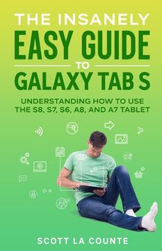 portada The Insanely Easy Guide to Galaxy Tab S: Understanding How to Use the S8, S7, S6, A8, and A7 Tablet (en Inglés)