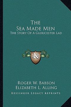 portada the sea made men: the story of a gloucester lad (en Inglés)