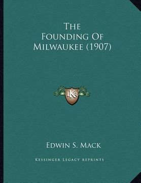 portada the founding of milwaukee (1907) (en Inglés)