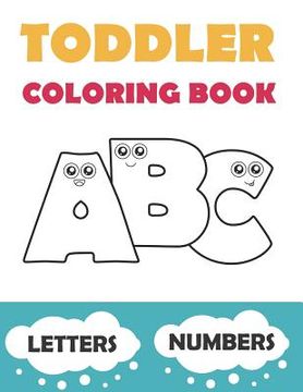 portada Toddler Coloring Book ABC: Baby Activity Book for Kids Age 1-3. Easy Coloring Pages with Thick Lines. Letters and Numbers. (en Inglés)