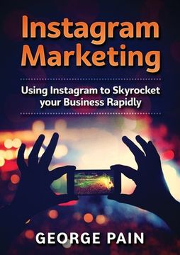 portada Instagram Marketing: Using Instagram to Skyrocket your Business Rapidly (en Inglés)