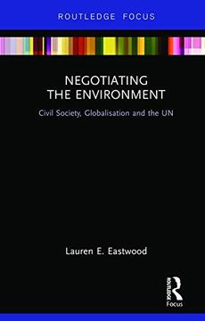 portada Negotiating the Environment: Civil Society, Globalisation and the un (Routledge Focus on Environment and Sustainability) 