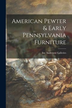 portada American Pewter & Early Pennsylvania Furniture (en Inglés)