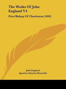 portada the works of john england v4: first bishop of charleston (1849) (en Inglés)