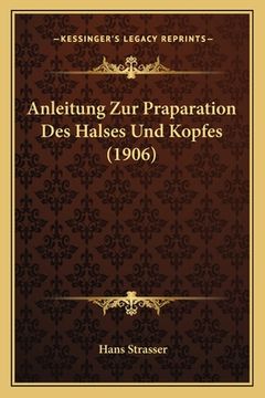 portada Anleitung Zur Praparation Des Halses Und Kopfes (1906) (en Alemán)