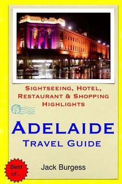portada Adelaide Travel Guide: Sightseeing, Hotel, Restaurant & Shopping Highlights (en Inglés)