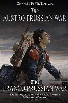 portada The Austro-Prussian war and Franco-Prussian War: The History of the Wars That led to Prussia’S Unification of Germany (in English)