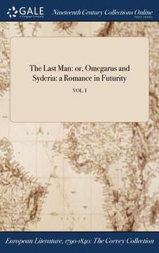 portada The Last Man: or, Omegarus and Syderia: a Romance in Futurity; VOL. I (en Inglés)