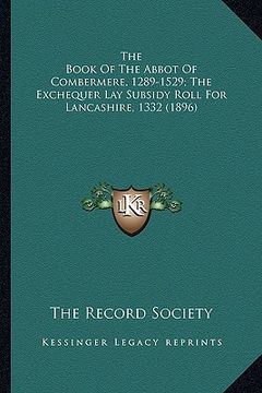 portada the book of the abbot of combermere, 1289-1529; the exchequethe book of the abbot of combermere, 1289-1529; the exchequer lay subsidy roll for lancash (en Inglés)