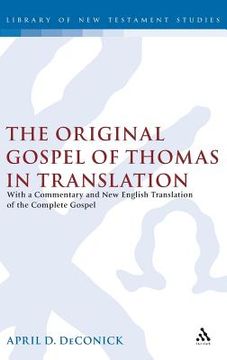 portada The Original Gospel of Thomas in Translation: With a Commentary and New English Translation of the Complete Gospel (en Inglés)
