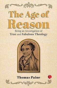 portada The Age of Reason: Being an Investigation of True and Fabulous Theology (en Inglés)