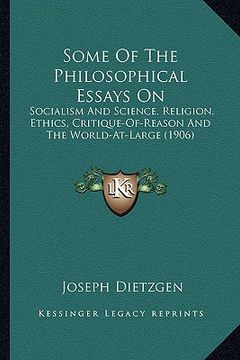 portada some of the philosophical essays on: socialism and science, religion, ethics, critique-of-reason socialism and science, religion, ethics, critique-of- (en Inglés)