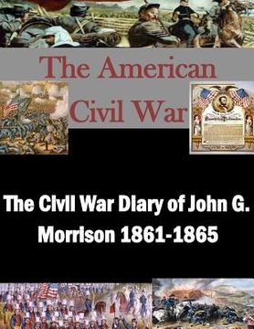 portada The Civil War Diary of John G. Morrison 1861-1865 (en Inglés)