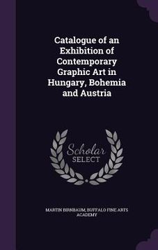 portada Catalogue of an Exhibition of Contemporary Graphic Art in Hungary, Bohemia and Austria