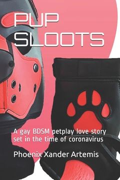 portada Pup Sloots: A gay BDSM petplay love story set in the time of coronavirus (en Inglés)