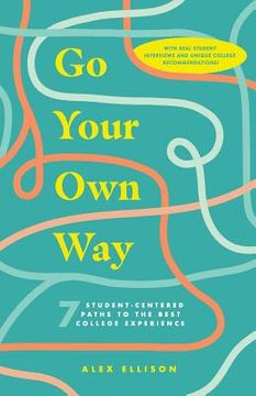 portada Go Your Own Way: 7 Student-Centered Paths to the Best College Experience (en Inglés)