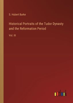 portada Historical Portraits of the Tudor Dynasty and the Reformation Period: Vol. III (en Inglés)