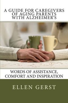 portada A Guide for Caregivers of Aging Parents with Alzheimer's: Words of Assistance, Comfort and Inspiration
