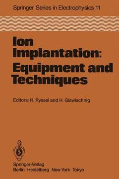 portada ion implantation: equipment and techniques: proceedings of the fourth international conference berchtesgaden, fed. rep. of germany, september 13 17, 1 (en Inglés)